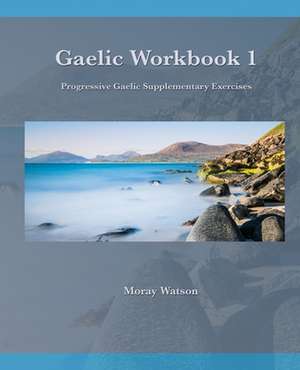 Gaelic Workbook 1: Progressive Gaelic Level 1 Workbook de Moray Watson