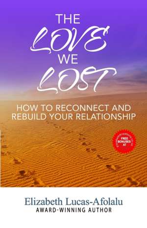 The Love We Lost: How to Reconnect and Rebuild Your Relationship de Elizabeth Lucas-Afolalu