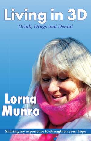 Living in 3D: Drink, Drugs and Denial de Lorna Munro