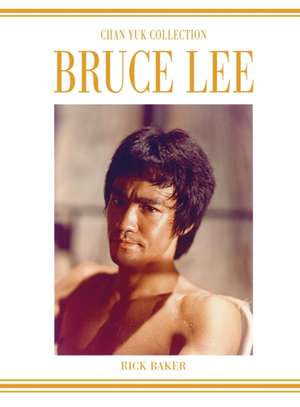 Bruce Lee The Chan Yuk collection de Ricky Baker