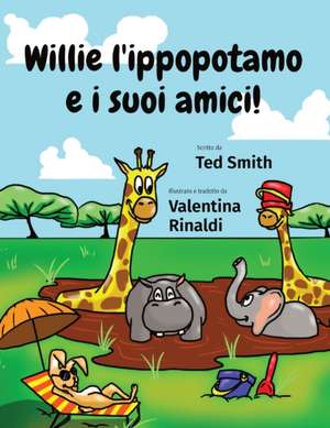 Willie l'ippopotamo e i suoi amici! de Ted Smith