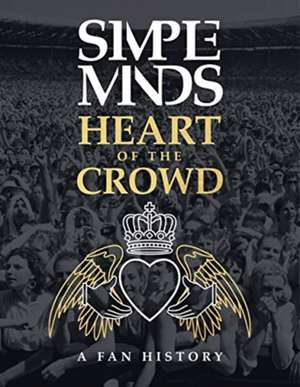 The Simple Minds - Heart Of The Crowd de Richard Houghton