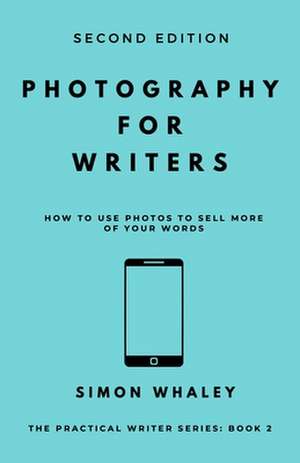 Photography for Writers de Simon Whaley