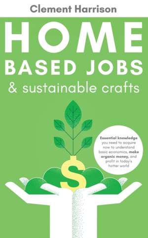 Home-Based Jobs & Sustainable Crafts de Clement Harrison