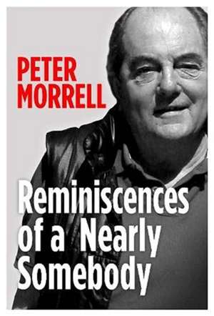 Reminiscences of a Nearly Somebody de Peter Morrell