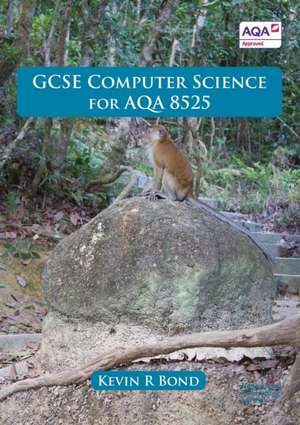 GCSE Computer Science for AQA 8525 de Kevin R Bond