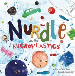 Nurdle and the Microplastics de Claire Vowell