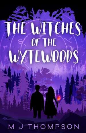 The Witches of the Wytewoods de M. J. Thompson