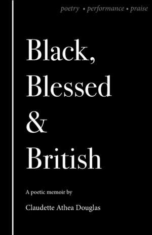 Black Blessed and British de Claudette A Douglas