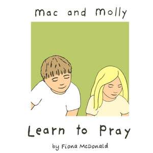 Mac and Molly Learn to Pray de Fiona Mcdonald