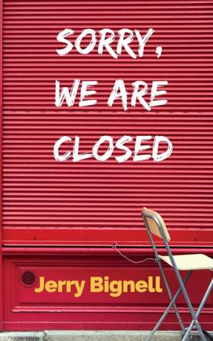 Sorry, We Are Closed de Jerry Bignell