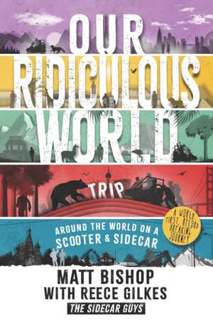 Our Ridiculous World (Trip): Around the world on a scooter with a sidecar de Reece Gilkes