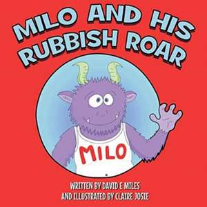 Milo and His Rubbish Roar de David E Miles