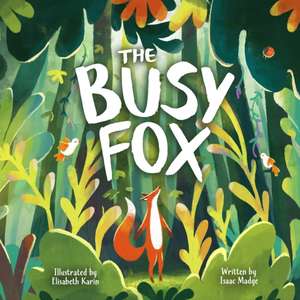 The Busy Fox: A Story About the Calming Power of Nature de Isaac Madge