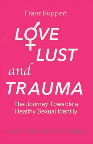 Love Lust and Trauma de Franz Ruppert