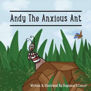 Andy The Anxious Ant de Stephanie O'Connor