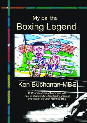 My Pal The Boxing Legend Ken Buchanan de Jock Mcinnes