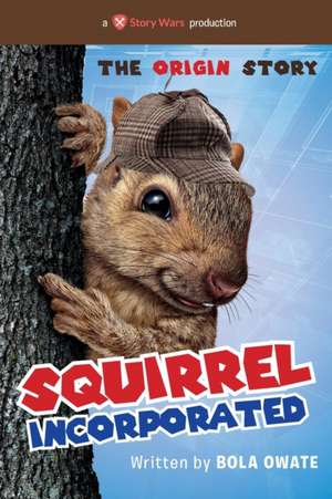 Squirrel Incorporated: The Origin Story de Bola Owate