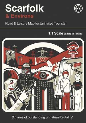 Scarfolk & Environs: Road & Leisure Map For Uninvited Tourists de Richard Littler