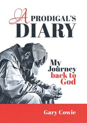 A Prodigal's Diary de Gary Cowie