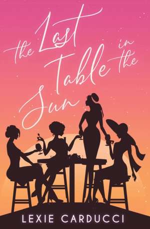 The Last Table In The Sun de Lexie Carducci