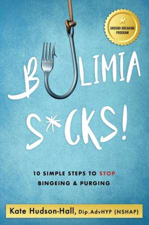 Bulimia Sucks! de Kate Hudson-Hall