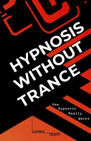 Hypnosis Without Trance de James Tripp