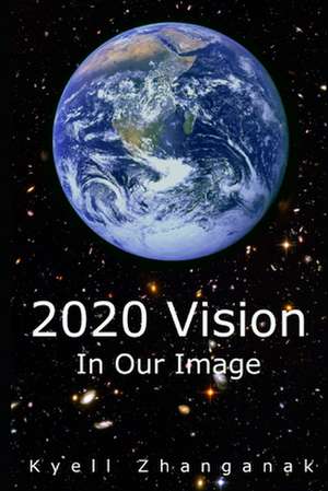 2020 Vision: In our image de Kyell Zhanganak