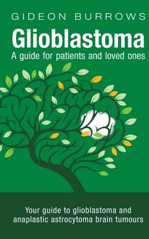 Glioblastoma - A guide for patients and loved ones de Gideon D Burrows