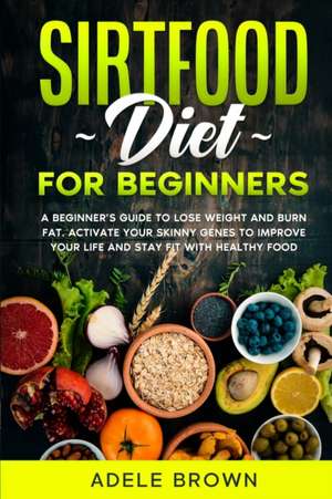 Sirtfood For Beginners de Adele Brown