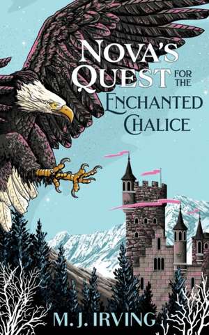 Nova's Quest for the Enchanted Chalice de M. J. Irving