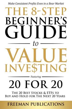 The 8-Step Beginner's Guide to Value Investing de Freeman Publications