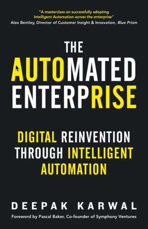 The Automated Enterprise: Digital Reinvention Through Intelligent Automation de Deepak Karwal