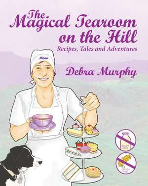 The Magical Tearoom on the Hill de Debra Murphy