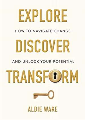 Explore, Discover, Transform de Albie Wake