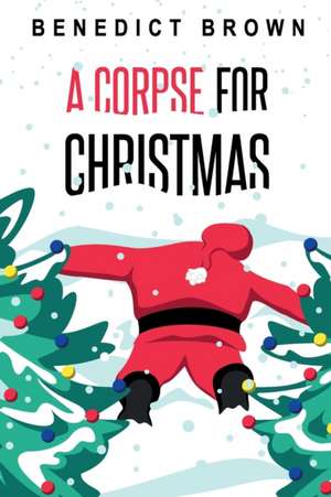 A Corpse for Christmas de Benedict Brown