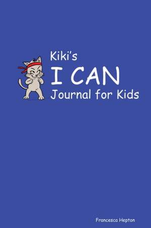 Kiki's I CAN Journal for Kids de Francesca Hepton