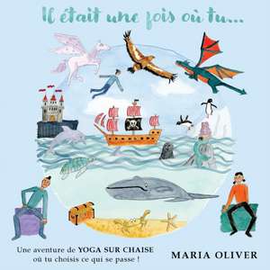 Il était une fois où tu...: Une aventure de Yoga Sur Chaise ou tu choisis ce qui se passe ! de Maria Oliver