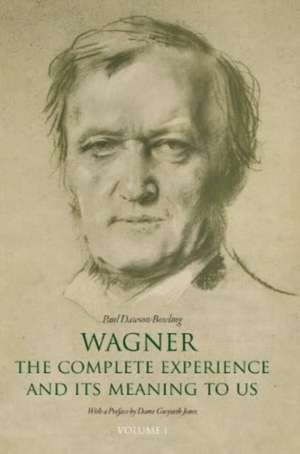 Wagner: The Complete Experience de Paul Dawson-Bowling
