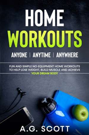 Home Workouts de A. G. Scott