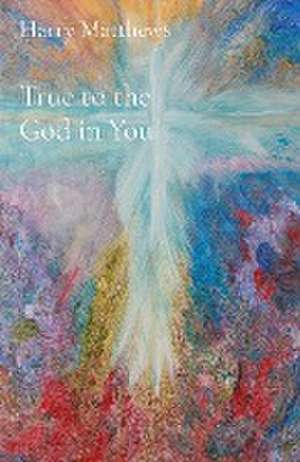 True to the God in You de Harry Matthews