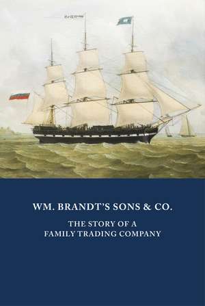 WM. BRANDT’S SONS & CO.: The Story of a Family Trading Company de Peter Brandt