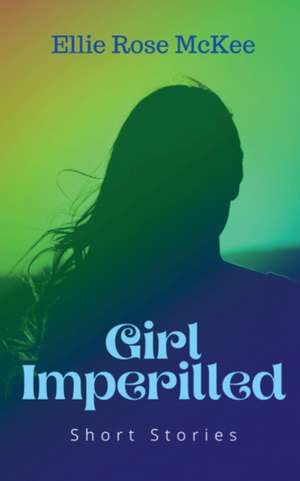 Girl Imperilled de Ellie Rose McKee