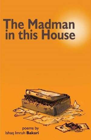 The Madman in this House de Ishaq Imruh Bakari