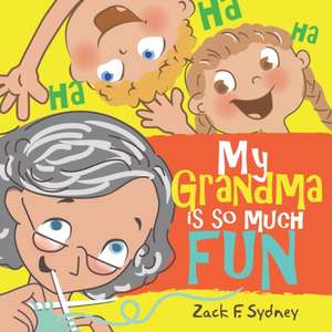 My Grandma Is So Much Fun de Zack F. Sydney