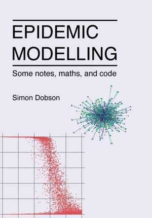 Epidemic modelling - Some notes, maths, and code de Simon Dobson