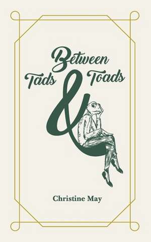 Between Tads and Toads de Christine May