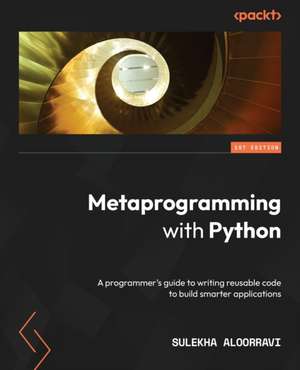 Metaprogramming with Python de Sulekha Aloorravi