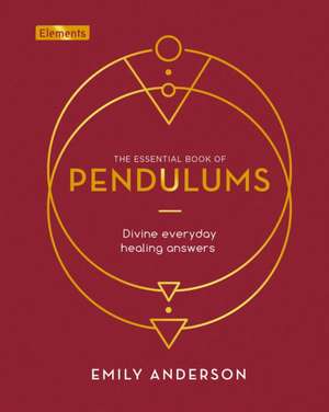 The Essential Book of Pendulums de Emily Anderson