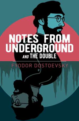 Notes from Underground and The Double de Fyodor Dostoyevsky